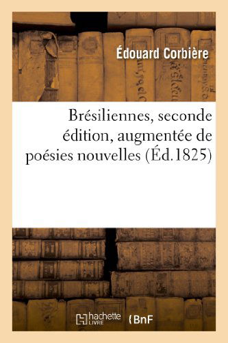 Cover for Corbiere-e · Bresiliennes, Seconde Edition, Augmentee De Poesies Nouvelles (Paperback Book) [French edition] (2018)