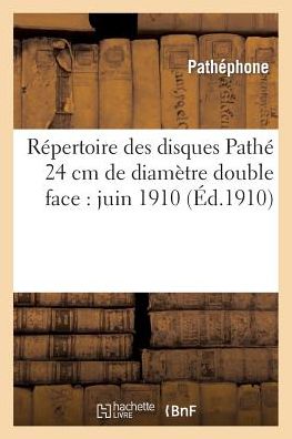 Cover for Pathephone · Repertoire Des Disques Pathe 24 CM de Diametre Double Face: Juin 1910 (Paperback Book) (2014)