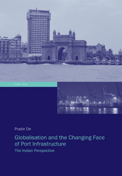 Cover for Prabir De · Globalisation and the Changing Face of Port Infrastructure: The Indian Perspective (Innbunden bok) [New edition] (2009)