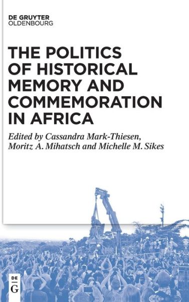 Cover for Cassandra Mark-Thiesen · Politics of Historical Memory and Commemoration in Africa (Book) (2021)