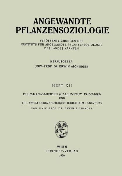 Cover for Erwin Aichinger · Die Calluna-Heiden (Callunetum Vulgaris) Und Die Erica Carnea-Heiden (Ericetum Carneae) - Angewandte Pflanzensoziologie (Paperback Bog) [German edition] (1956)