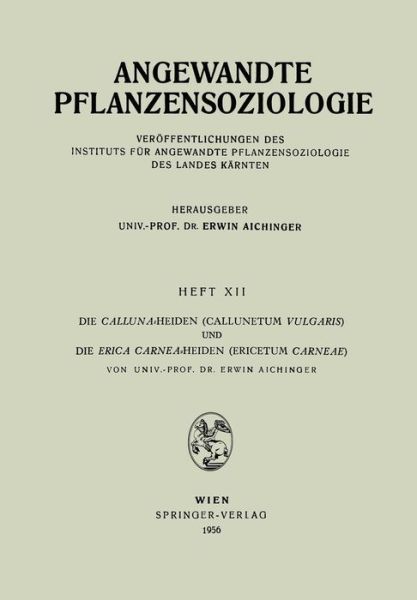 Cover for Erwin Aichinger · Die Calluna-Heiden (Callunetum Vulgaris) Und Die Erica Carnea-Heiden (Ericetum Carneae) - Angewandte Pflanzensoziologie (Paperback Book) [German edition] (1956)