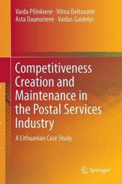 Vaida Pilinkiene · Competitiveness Creation and Maintenance in the Postal Services Industry: A Lithuanian Case Study (Hardcover Book) [1st ed. 2017 edition] (2016)
