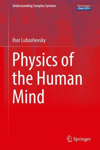 Cover for Ihor Lubashevsky · Physics of the Human Mind - Understanding Complex Systems (Innbunden bok) [1st ed. 2017 edition] (2017)