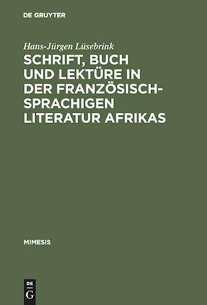 Cover for Hans-Ju?rgen Lu?sebrink · Schrift, Buch und Lektu?re in der franzo?sischsprachigen Literatur Afrikas (Bok) (1990)