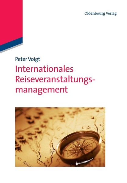 Internationales Reiseveranstaltungsmanagement - Peter Voigt - Books - Walter de Gruyter - 9783486712056 - August 22, 2012