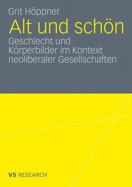 Cover for Grit Hoeppner · Alt Und Schoen: Geschlecht Und Koerperbilder Im Kontext Neoliberaler Gesellschaften (Pocketbok) [2011 edition] (2011)