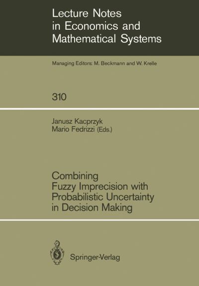 Cover for Janusz Kacprzyk · Combining Fuzzy Imprecision with Probabilistic Uncertainty in Decision Making - Lecture Notes in Economics and Mathematical Systems (Pocketbok) [Softcover reprint of the original 1st ed. 1988 edition] (1988)