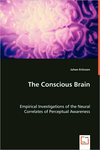 Cover for Johan Eriksson · The Conscious Brain: Empirical Investigations of the Neural Correlates of Perceptual Awareness (Paperback Book) (2008)