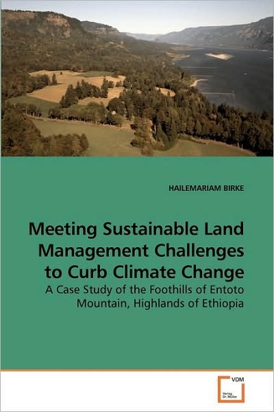 Cover for Hailemariam Birke · Meeting Sustainable Land Management Challenges to Curb Climate Change: a Case Study of the Foothills of Entoto Mountain, Highlands of Ethiopia (Paperback Book) (2010)