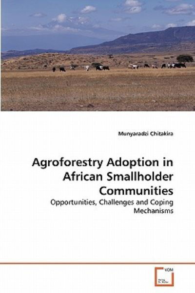 Cover for Munyaradzi Chitakira · Agroforestry Adoption in African Smallholder  Communities: Opportunities, Challenges and Coping Mechanisms (Paperback Book) (2011)