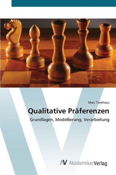 Qualitative Präferenzen - Twiehaus - Boeken -  - 9783639431056 - 25 juni 2012