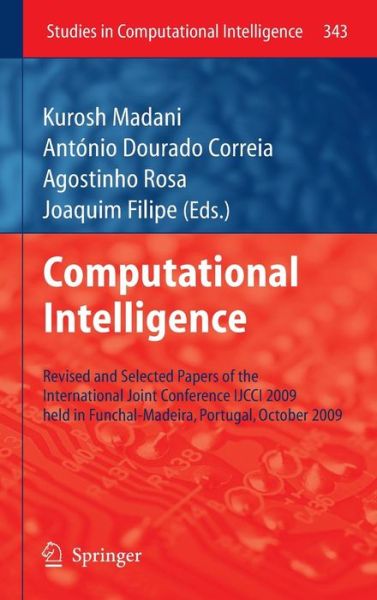 Cover for Kurosh Madani · Computational Intelligence: Revised and Selected Papers of the International Joint Conference IJCCI 2009 held in Funchal-Madeira, Portugal, October 2009 - Studies in Computational Intelligence (Innbunden bok) (2011)