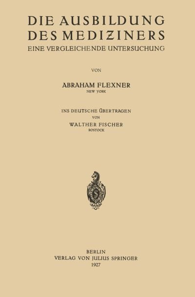 Cover for Abraham Flexner · Die Ausbildung Des Mediziners: Eine Vergleichende Untersuchung (Paperback Bog) [1927 edition] (1927)
