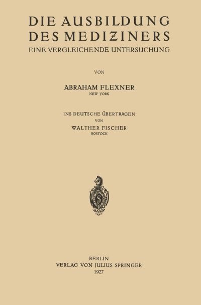 Cover for Abraham Flexner · Die Ausbildung Des Mediziners: Eine Vergleichende Untersuchung (Paperback Book) [1927 edition] (1927)