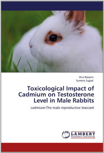 Cover for Sumera Sajjad · Toxicological Impact of Cadmium on Testosterone Level in Male Rabbits: Cadmium:the Male Reproductive Toxicant (Taschenbuch) (2012)