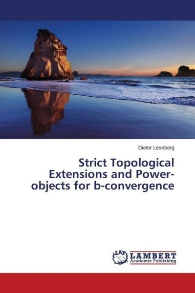 Cover for Leseberg Dieter · Strict Topological Extensions and Power-objects for B-convergence (Paperback Book) (2015)