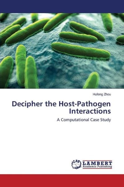 Cover for Hufeng Zhou · Decipher the Host-pathogen Interactions: a Computational Case Study (Paperback Book) (2014)