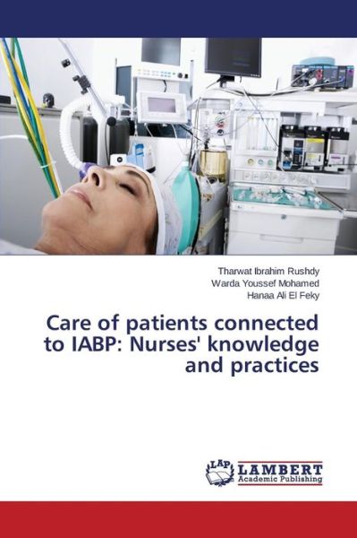 Cover for Rushdy Tharwat Ibrahim · Care of Patients Connected to Iabp: Nurses' Knowledge and Practices (Paperback Book) (2015)