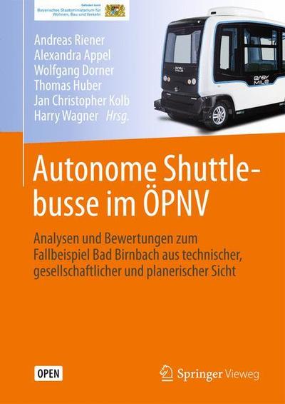 Cover for Autonome Shuttlebusse im OPNV: Analysen und Bewertungen zum Fallbeispiel Bad Birnbach aus technischer, gesellschaftlicher und planerischer Sicht (Hardcover Book) (2019)
