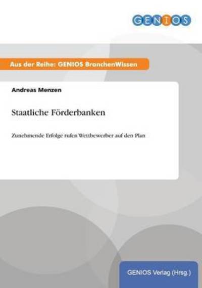 Cover for Andreas Menzen · Staatliche Foerderbanken: Zunehmende Erfolge rufen Wettbewerber auf den Plan (Paperback Book) (2015)