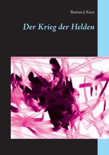 Cover for Bastian J Kurz · Der Krieg der Helden (Pocketbok) (2017)