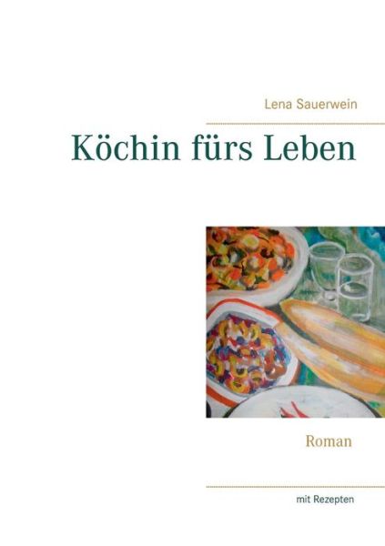 Cover for Lena Sauerwein · Koechin furs Leben (Paperback Book) (2019)