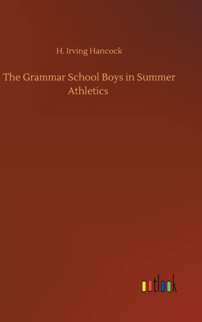 Cover for H Irving Hancock · The Grammar School Boys in Summer Athletics (Gebundenes Buch) (2020)