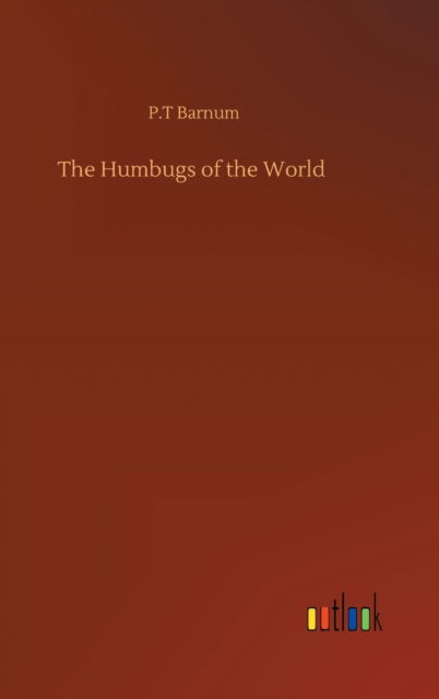 The Humbugs of the World - P T Barnum - Books - Outlook Verlag - 9783752374056 - July 30, 2020