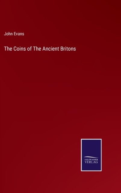 Cover for John Evans · The Coins of The Ancient Britons (Gebundenes Buch) (2022)