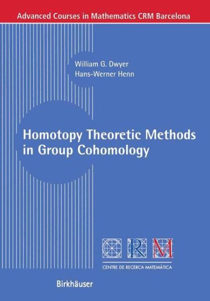 Cover for William G. Dwyer · Homotopy Theoretic Methods in Group Cohomology - Advanced Courses in Mathematics - CRM Barcelona (Paperback Book) [2001 edition] (2001)