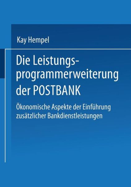 Cover for Kay Hempel · Die Leistungs-Programmerweiterung Der Postbank: OEkonomische Aspekte Der Einfuhrung Zusatzlicher Bankdienstleistungen - Gabler Edition Wissenschaft (Paperback Book) [1995 edition] (1995)