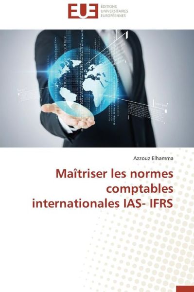 Cover for Azzouz Elhamma · Maîtriser Les Normes Comptables Internationales Ias- Ifrs (Paperback Book) [French edition] (2018)