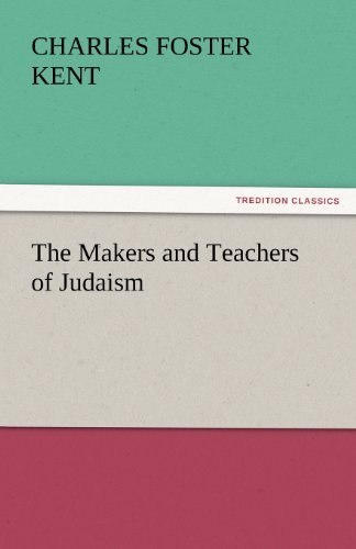 Cover for Charles Foster Kent · The Makers and Teachers of Judaism (Tredition Classics) (Paperback Book) (2011)
