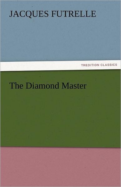 Cover for Jacques Futrelle · The Diamond Master (Tredition Classics) (Taschenbuch) (2011)