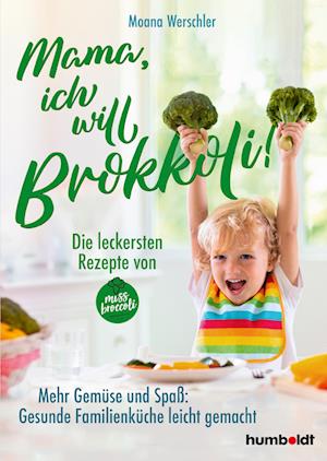 Mama, ich will Brokkoli! - Moana Werschler - Książki - humboldt - 9783842617056 - 23 lutego 2023