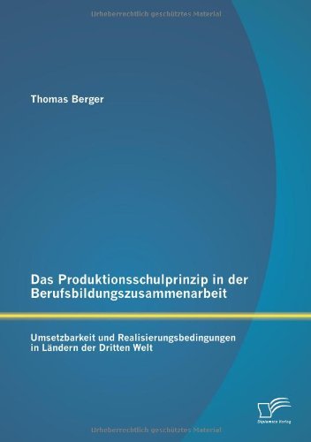 Cover for Thomas Berger · Das Produktionsschulprinzip in Der Berufsbildungszusammenarbeit: Umsetzbarkeit Und Realisierungsbedingungen in Landern Der Dritten Welt (Pocketbok) [German edition] (2013)