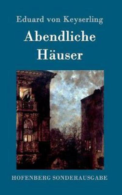 Cover for Eduard Von Keyserling · Abendliche Hauser: Roman (Gebundenes Buch) (2016)