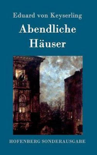 Cover for Eduard Von Keyserling · Abendliche Hauser: Roman (Inbunden Bok) (2016)