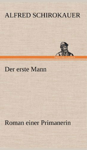 Cover for Alfred Schirokauer · Der Erste Mann (Gebundenes Buch) [German edition] (2012)