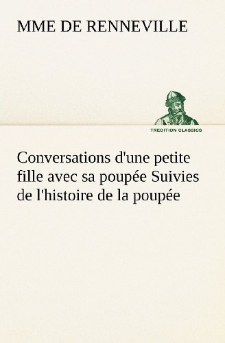 Cover for Mme De Renneville · Conversations D'une Petite Fille Avec Sa Poupée Suivies De L'histoire De La Poupée (Tredition Classics) (French Edition) (Paperback Bog) [French edition] (2012)