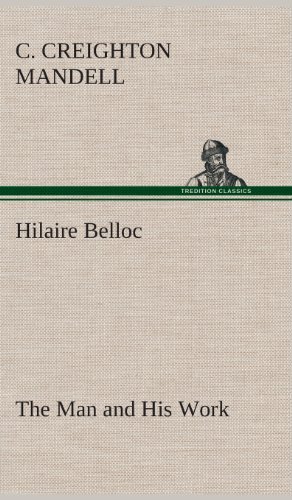Hilaire Belloc the Man and His Work - C. Creighton Mandell - Bøger - TREDITION CLASSICS - 9783849519056 - 20. februar 2013