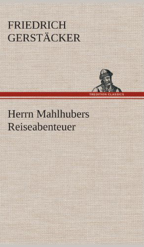 Cover for Friedrich Gerstacker · Herrn Mahlhubers Reiseabenteuer (Hardcover Book) [German edition] (2013)