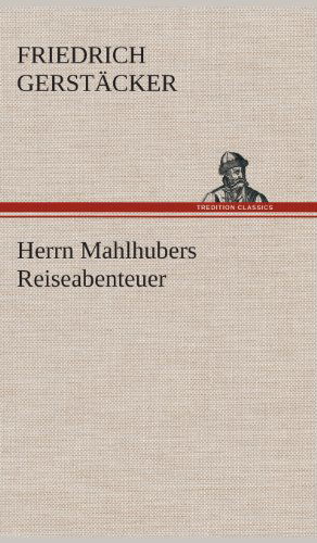 Cover for Friedrich Gerstacker · Herrn Mahlhubers Reiseabenteuer (Gebundenes Buch) [German edition] (2013)