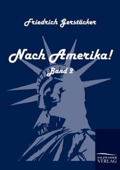 Nach Amerika! - Friedrich Gerstäcker - Books - Salzwasser-Verlag GmbH - 9783861951056 - December 4, 2009