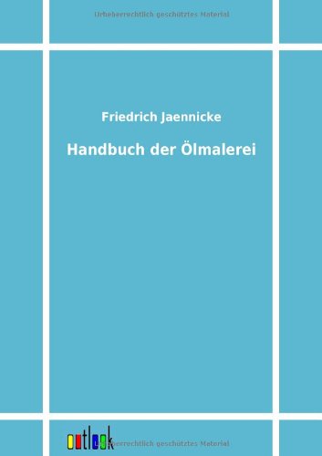 Handbuch Der Ölmalerei - Friedrich Jaennicke - Books - Outlook Verlag - 9783864033056 - October 25, 2011