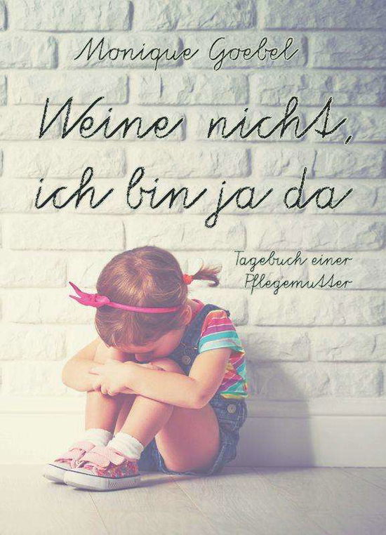 Cover for Goebel · Weine nicht, ich bin ja da (Bok)