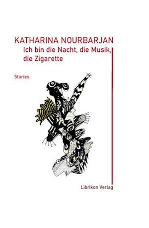 Cover for Katharina Nourbarian · Ich bin die Nacht, die Musik, die Zigarette (Hardcover Book) (2021)