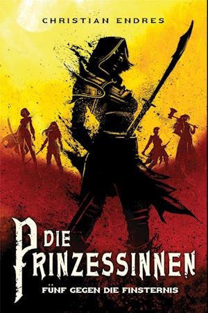 Cover for Christian Endres · Die Prinzessinnen: Fünf gegen die Finsternis (Buch) (2023)