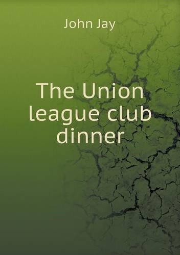 Cover for John Jay · The Union League Club Dinner (Paperback Book) (2013)